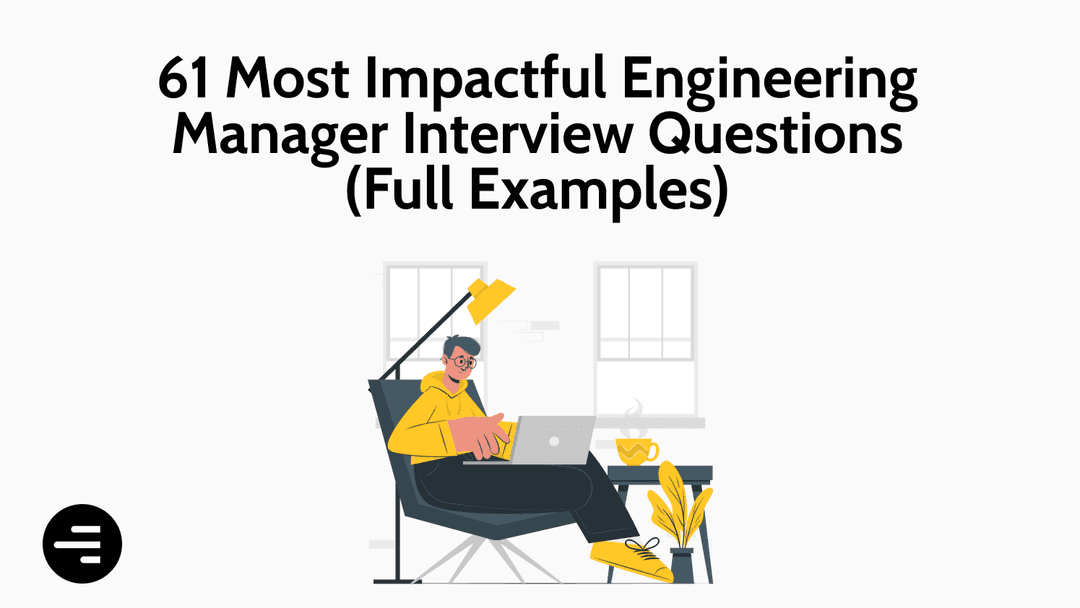 61 Most Impactful Engineering Manager Interview Questions (Full Examples)