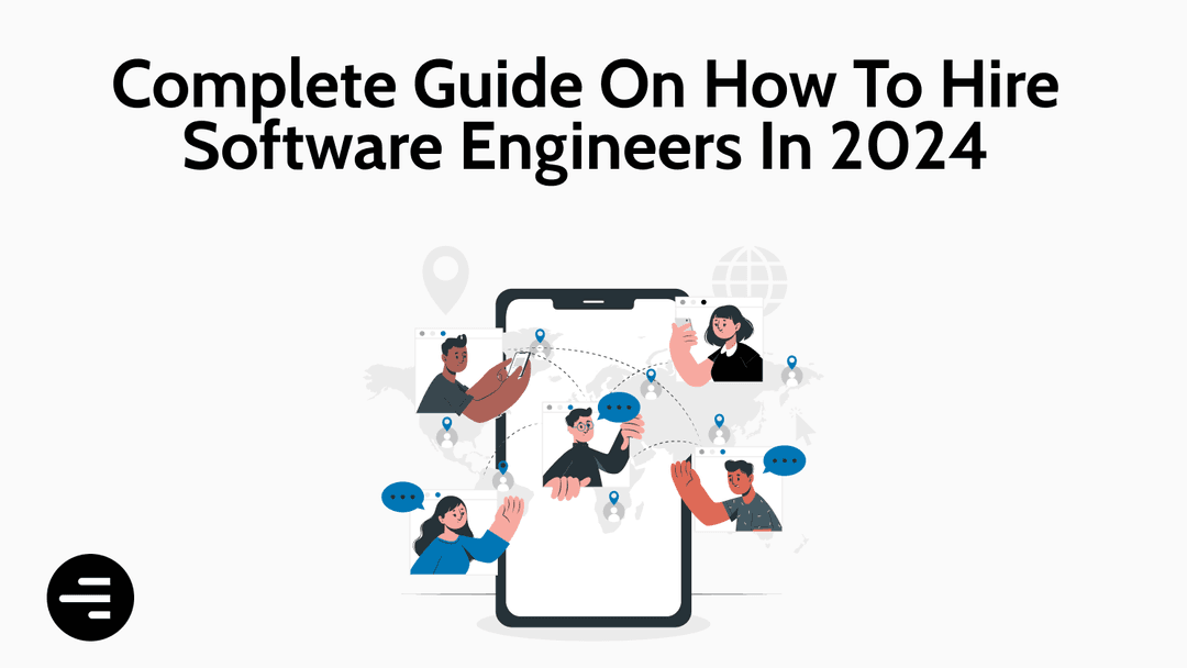 Complete Guide On How To Hire Software Engineers in 2024